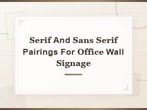 Serif and Sans Serif Font Pairings for Office Wall Signage