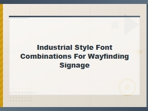 Industrial Style Font Combinations for Wayfinding Signage